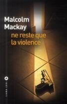 Couverture du livre « Ne reste que la violence » de Malcolm Mackay aux éditions Liana Levi