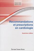 Couverture du livre « Recommandations et prescriptions en cardiologie (4e édition) » de Gerard Leroy et Robert Haiat aux éditions Frison Roche