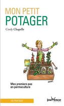 Couverture du livre « Mon petit potager ; mes premiers pas en permaculture » de Cindy Chapelle aux éditions Jouvence