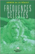 Couverture du livre « Frequences celestes tome 3 » de De La Reault Arwen aux éditions Dauphin Blanc