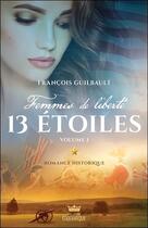 Couverture du livre « Femmes de liberté t.2 ; 13 étoiles t.1 » de Francois Guilbault aux éditions Ada