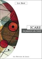 Couverture du livre « Icare ; la passion du soleil » de Luc Bige aux éditions Janus