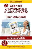 Couverture du livre « 18 séances d'hypnose & auto-hypnose pour débutants » de Olivier Lockert aux éditions Ifhe