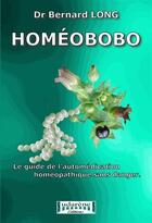Couverture du livre « Homéobobo ; le guide de l'automédication homéopathique sans danger » de Bernard Long aux éditions Sudarenes