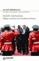 Couverture du livre « Noir Canada ; pillage, corruption et criminalité en Afrique » de Alain Deneault aux éditions Ecosociete