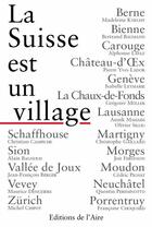 Couverture du livre « La Suisse est un village » de  aux éditions Éditions De L'aire