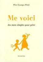 Couverture du livre « Me voici : des mots simples pour prier » de Georges Perie aux éditions Tequi