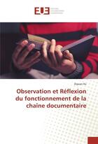 Couverture du livre « Observation et reflexion du fonctionnement de la chaine documentaire » de Hu Zeyuan aux éditions Editions Universitaires Europeennes