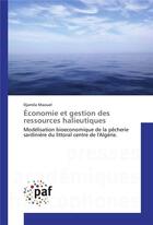 Couverture du livre « Economie et gestion des ressources halieutiques » de Maouel Djamila aux éditions Presses Academiques Francophones