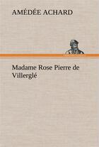 Couverture du livre « Madame rose; pierre de villergle » de Amédée Achard aux éditions Tredition