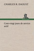 Couverture du livre « Cent-vingt jours de service actif » de Daoust Charles R. aux éditions Tredition