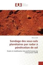 Couverture du livre « Sondage des sous-sols planetaires par radar a penetration de sol - etude et modelisation des perform » de Le Gall Alice aux éditions Editions Universitaires Europeennes