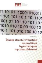 Couverture du livre « Etudes structure/fonction de proteines hypothetiques mycobacteriennes » de Grana Martin aux éditions Editions Universitaires Europeennes