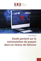 Couverture du livre « Etude portant sur la commutation de paquet dans un reseau de telecom » de Tshibangu Mike aux éditions Editions Universitaires Europeennes