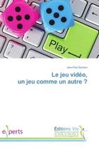 Couverture du livre « Le jeu video, un jeu comme un autre ? » de Santoro Jean-Paul aux éditions Vie