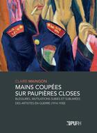 Couverture du livre « Mains coupees sur paupieres closes - blessures, mutilations subies et sublimees des artistes en guer » de Claire Maingon aux éditions Pu De Rouen