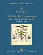 Couverture du livre « L'alchimie des francs-maçons : histoire d'un tradition transmutée » de Dominique Jardin aux éditions Dervy