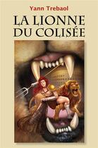 Couverture du livre « La lionne du Colisée » de Yann Trebaol aux éditions Librinova