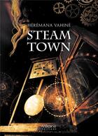 Couverture du livre « Steam Town » de Heremana Vahine aux éditions Verone