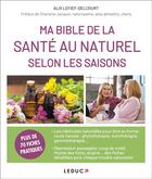 Couverture du livre « Ma bible de la santé au naturel selon les saisons » de Alix Lefief-Delcourt aux éditions Leduc