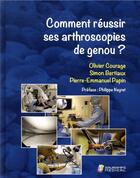 Couverture du livre « Comment réussir ses arthroscopies de genou ? » de Olivier Courage et Simon Bertiaux et Pierre-Emmanuel Papin aux éditions Sauramps Medical