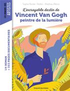 Couverture du livre « L'incroyable destin de Vincent Van Gogh, peintre de la lumière » de Sophie Bordet-Petillon et Matthieu Meron aux éditions Bayard Jeunesse