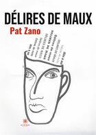 Couverture du livre « Délires de maux » de Pat Zano aux éditions Le Lys Bleu