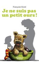 Couverture du livre « Je ne suis pas un petit ours ! » de Herve Pinel et Francoise Grard aux éditions Les Editions Du Mercredi