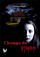 Couverture du livre « Champs de vision » de Ropars Veronique aux éditions Jen Ink Editions