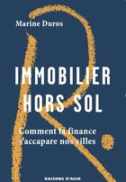 Couverture du livre « Immobilier hors sol : Comment la finance s'accapare nos villes » de Marine Duros aux éditions Raisons D'agir