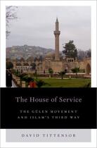 Couverture du livre « The House of Service: The Gulen Movement and Islam's Third Way » de Tittensor David aux éditions Oxford University Press Usa