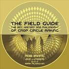 Couverture du livre « The field guide : the art, history & philosophy of crop circle making » de Irving Rob aux éditions Strange Attract