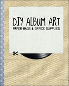 Couverture du livre « Diy album art ; paper bags, office supplies » de Namdev et Hardisty aux éditions Mark Batty