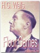 Couverture du livre « Floor games » de Herbert George Wells aux éditions Ebookslib