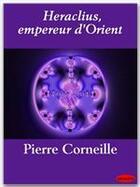 Couverture du livre « Héraclius, empereur d'Orient » de Pierre Corneille aux éditions Ebookslib