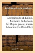 Couverture du livre « Memoires de m. dupin. souvenirs du barreau, m. dupin, avocat, ancien batonnier (ed.1855-1861) » de Dupin A-M-J-J. aux éditions Hachette Bnf