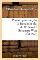 Couverture du livre « Pouesio prouvencalo. li parpaioun blu, de william-c. bonaparte-wyse (ed.1868) » de Bonaparte-Wyse W-C. aux éditions Hachette Bnf