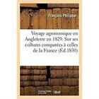 Couverture du livre « Voyage agronomique en Angleterre en 1829 : Essai sur les cultures de ce pays comparées à celles de la France » de Philippar Francois aux éditions Hachette Bnf