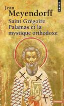 Couverture du livre « Saint Grégoire Palamas et la mystique orthodoxe » de Jean Meyendorff aux éditions Points