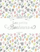 Couverture du livre « Les petits bonheurs, mon cahier d'écriture thérapie » de Sylvie Chauvet aux éditions Larousse