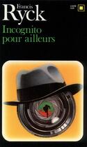 Couverture du livre « Incognito pour ailleurs » de Francis Ryck aux éditions Gallimard
