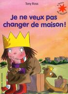 Couverture du livre « Je ne veux pas changer de maison ! » de Tony Ross aux éditions Gallimard-jeunesse