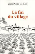 Couverture du livre « La fin du village ; une histoire francaise » de Jean-Pierre Le Goff aux éditions Gallimard