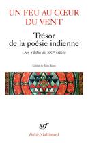 Couverture du livre « Un feu au coeur du vent ; trésor de la poésie indienne des védas à Lokenath Bhattacharya » de Collectif Gallimard aux éditions Gallimard