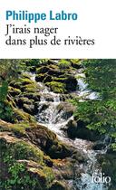 Couverture du livre « J'irais nager dans plus de rivières » de Philippe Labro aux éditions Folio