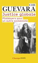 Couverture du livre « Justice globale ; plaidoyers pour un autre socialisme » de Ernesto Che Guevara aux éditions Flammarion
