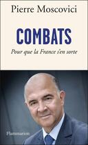 Couverture du livre « Combats ; pour que la France s'en sorte » de Pierre Moscovici aux éditions Flammarion