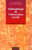 Couverture du livre « Methodologie De L'Observation Sociale ; Comprendre Evaluer Reagir » de Helene Hatzfeld et Spiegelstein aux éditions Dunod