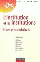 Couverture du livre « L'Institution Et Les Institutions ; Etudes Psychanalytiques » de Rene Kaes aux éditions Dunod