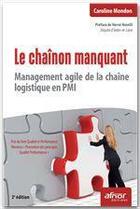Couverture du livre « Le chaînon manquant ; management agile de la chaîne logistique en PMI » de Caroline Mondon aux éditions Afnor Editions